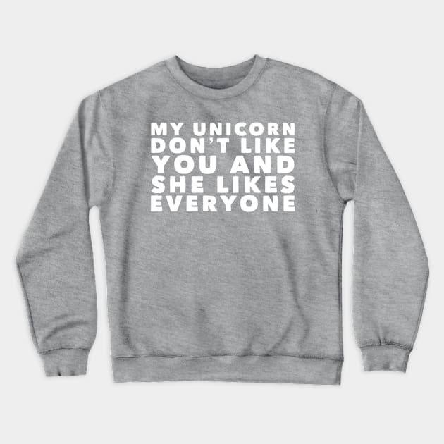 My Unicorn Don't Like You Crewneck Sweatshirt by GrayDaiser